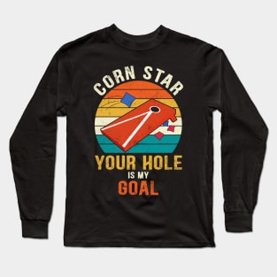 Corn Star Your Hole Is My Goal Funny Cornhole Long Sleeve T-Shirt